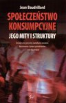 Społeczeństwo konsumpcyjne - jego mity i struktury - Jean Baudrillard