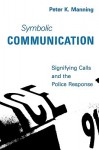 Symbolic Communication: Signifying Calls and the Police Response - Peter K. Manning, Trevor Pinch, John Van Maanen