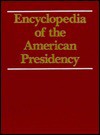 Encyclopedia of the American Presidency - Leonard W. Levy, Leonard W. Levy