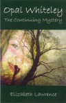 Opal Whiteley: The Continuing Mystery - Elizabeth Lawrence