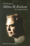 The Wisdom of Milton H. Erickson: The Complete Volume - Milton H. Erickson, Ronald A. Havens