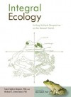 Integral Ecology: Uniting Multiple Perspectives on the Natural World - Sean Esbjorn-Hargens, Marc Bekoff, Michael E. Zimmerman