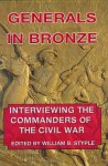 Generals in Bronze: Interviewing the Commanders of the Civil War - William B. Styple