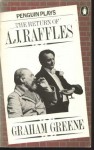 The Return of A. J. Raffles: An Edwardian Comedy In Three Acts Based Somewhat Loosely On E. W. Hornung's Characters In The Amateur Cracksman - Graham Greene