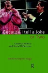 Because I Tell a Joke or Two: Comedy, Politics and Social Difference - Stephen Wagg