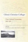 China's Christian Colleges: Cross-Cultural Connections, 1900-1950 - Daniel Bays, Ellen Widmer