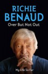 Over But Not Out. Richie Benaud - Benaud, Richie Benaud