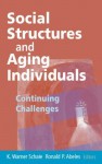 Social Structures and Aging Individuals: Continuing Challenges (Springer Series on the Societal Impact on Aging) - K. Warner Schaie, Ronald P. Abeles