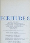 Ecriture 8 - Bertil Galland, Jacques Mercanton, Georges Anex, Jacques Chenevière, Olivier Bonard, Marcel Raymond, Jacques Chessex, Marie-José Piguet, Nadine Ninio, Lorenzo Pestelli, Alexandre Voisard, Roger-Louis Junod, Claude Aubert, Nicolas Bouvier, Jean Cuttat