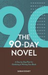 90 Days to Your Novel: A Day-By-Day Plan for Outlining & Writing Your Book - Sarah Domet