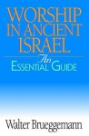 Worship in Ancient Israel: An Essential Guide - Walter Brueggemann