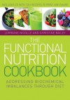 The Functional Nutrition Cookbook: Addressing Biochemical Imbalances Through Diet - Lorraine Nicolle, Christine Bailey