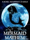 Mermaid Mayhem - Rachel M. Humphrey-D'aigle