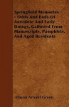 Springfield Memories - Odds and Ends of Anecdote and Early Doings, Gathered from Manuscripts, Pamphlets, and Aged Residents - Mason Arnold Green