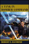 A Yank in Bomber Command - Robert S. Raymond, Michael Moynihan