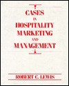 Cases In Hospitality Marketing And Management - Robert C. Lewis