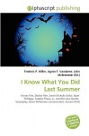 I Know What You Did Last Summer - Agnes F. Vandome, John McBrewster, Sam B Miller II