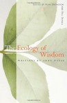 The Ecology of Wisdom: Writings by Arne Naess - Arne Naess, Alan Drengson, Bill Devall