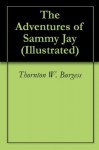 The Adventures of Sammy Jay (Illustrated) - Thornton W. Burgess