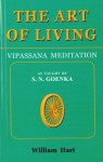 The Art of Living: Vipassana Meditation: As Taught by S. N. Goenka - William Hart