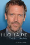 Hugh Laurie: The Biography - Anthony Bunko