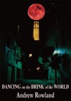 DANCING on the BRINK of the WORLD - Andrew Rowland