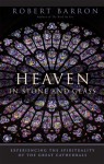 Heaven in Stone and Glass: Experiencing the Spirituality of the Great Cathedrals - Robert Barron