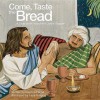 Come, Taste the Bread: A Storybook about the Lord's Supper - Daphne Flegal, Lane Gregory