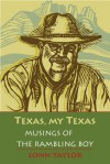 Texas, My Texas: Musings of the Rambling Boy - Lonn Taylor