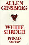 White Shroud: Poems, 1980-1985 - Allen Ginsberg