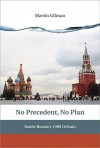 No Precedent, No Plan: Inside Russia's 1998 Default - Martin Gilman, Michel Camdessus