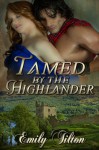 Tamed by the Highlander - Emily Tilton