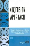 Infusion Approach: Theory, Contestation, Limits: (In)Fusionising a Few Indian English Novels - Ranjan Ghosh