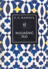 Rozjaśnić tło : dwie opowieści - V. S. Naipaul