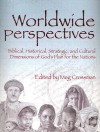 Worldwide Perspectives: Biblical, Historical, Strategic, And Cultural Dimensions Of God's Plan For The Nations (Perspectives) - Meg Crossman