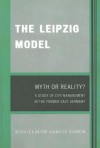 The Leipzig Model: Myth or Reality? a Study of City Management in the Former East Germany - Jean-Claude Garcia-Zamor