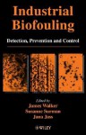 Industrial Biofouling: Detection, Prevention and Control - James T. Walker, Jana Jass, Susanne Surman