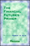 The Financial Futures Primer - Robert W. Kolb