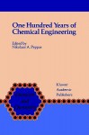 One Hundred Years of Chemical Engineering: From Lewis M. Norton (M.I.T. 1888) to Present - Nikolaos A. Peppas, Nicholas A. Peppas