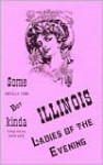 Some Awfully Tame, but Kinda Funny Stories About Early Illinois Ladies-Of-The-Evening (Ladies of the Evening) - Bruce Carlson