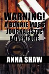 Warning! a Bonnie Moss Journalistic Adventure - Anna Shaw