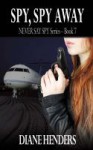 Spy Spy Away (Never Say Spy series Book 7) - Diane Henders