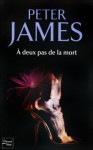 A deux pas de la mort - Peter James, Raphaëlle Dedourge