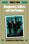 Roughnecks, Drillers, and Tool Pushers: Thirty-three Years in the Oil Fields (Personal Narratives of the West) - Gerald Lynch