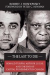 The Last to Die: Ronald Turpin, Arthur Lucas, and the End of Capital Punishment in Canada - Robert J Hoshowsky, Peter C Newman