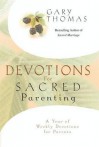 Devotions for Sacred Parenting: A Year of Weekly Devotions for Parents - Gary L. Thomas