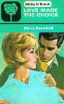 Love Made the Choice - Mary Burchell