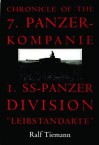 Chronicle of the 7. Panzer-Kompanie 1. SS-Panzer Division Leibstandarte - Ralf Tiemann