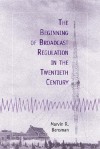 The Beginning of Broadcast Regulation in the Twentieth Century - Marvin R. Bensman