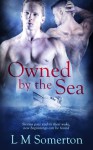 Owned by the Sea - L.M. Somerton